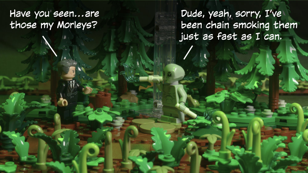 Smoking Man: Have you seen…are those my Morleys? Alien: Dude, yeah, sorry, I’ve been chain smoking them just as fast as I can.