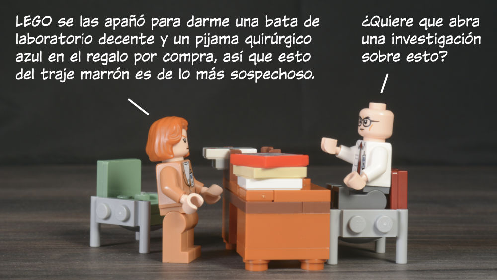 Scully: LLEGO se las apañó para darme una bata de laboratorio decente y un pijama quirúrgico azul en el regalo por compra, así que esto del traje marrón es de lo más sospechoso. Skinner: ¿Quiere que abra una investigación sobre esto?